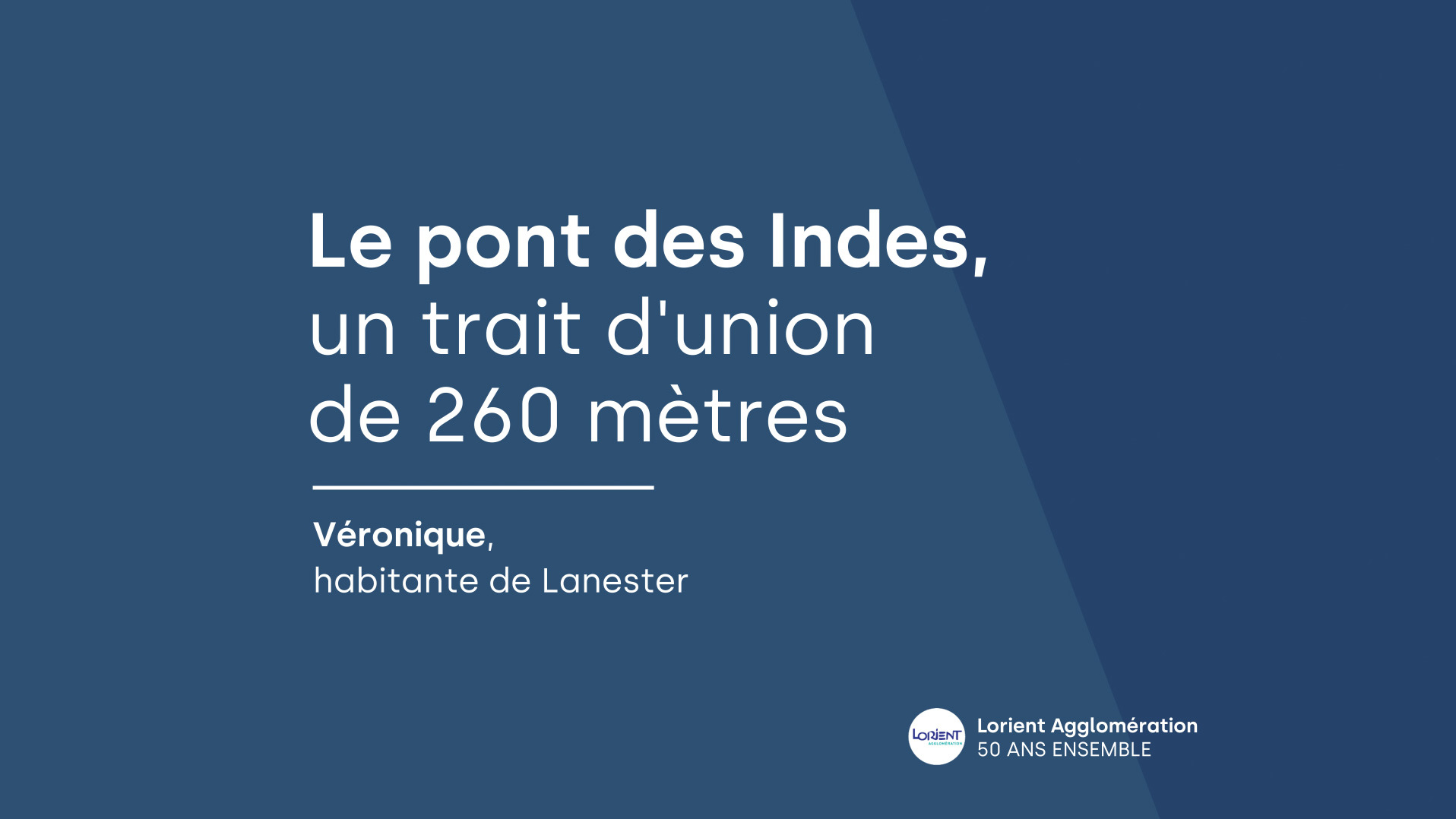 50 ans de Lorient Agglo | Véronique - Le pont des Indes, un trait d'union de 260 mètres